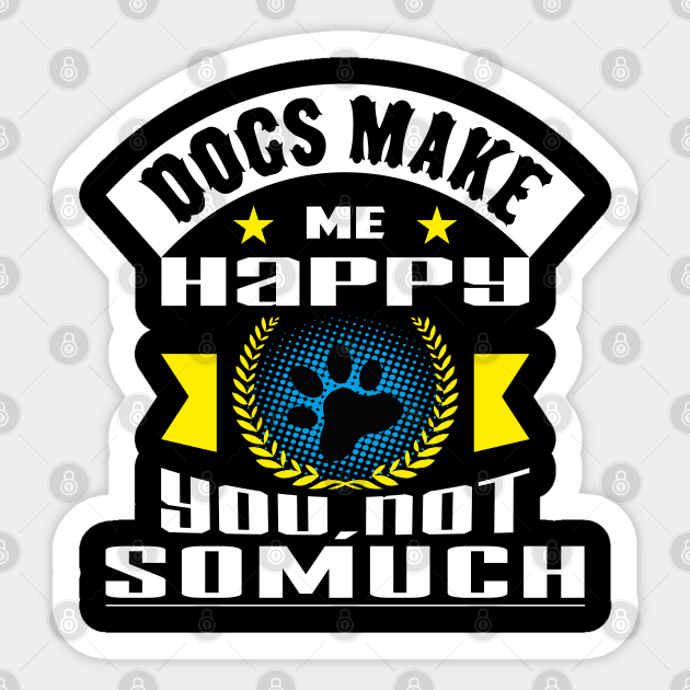 Dogs Make Me Happy You Not So Much Sticker by Global Creation